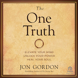 Ikonbild för The One Truth: Elevate Your Mind, Unlock Your Power, Heal Your Soul