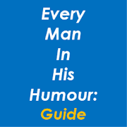 Every Man in his Humour: Guide