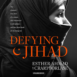 Icon image Defying Jihad: The Dramatic True Story of a Woman Who Volunteered to Kill Infidels—and Then Faced Death for Becoming One