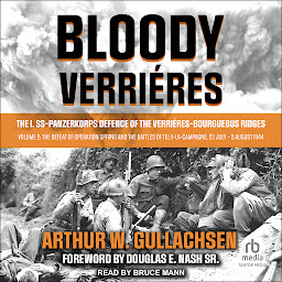 Icon image Bloody Verrières: The I. SS-Panzerkorps Defence of the Verrières-Bourguebus Ridges: Volume 2: The Defeat of Operation Spring and the Battles of Tilly-La-Campagne, 23 July – 5 August 1944