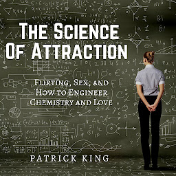 Ikoonipilt The Science of Attraction: Flirting, Sex, and How to Engineer Chemistry and Love