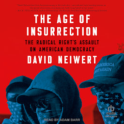 Icon image The Age of Insurrection: The Radical Right's Assault on American Democracy