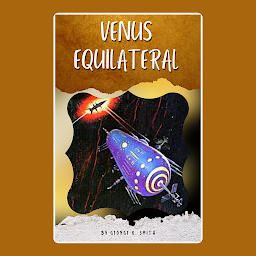 Obraz ikony: VENUS EQUILATERAL: Popular Books by GEORGE O. SMITH : All times Bestseller Demanding Books