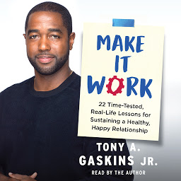 Obraz ikony: Make It Work: 22 Time-Tested, Real-Life Lessons for Sustaining a Healthy, Happy Relationship