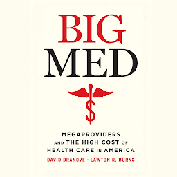 Obraz ikony: Big Med: Megaproviders and the High Cost of Health Care in America