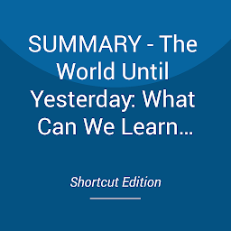 Icon image SUMMARY - The World Until Yesterday: What Can We Learn From Traditional Societies? By Jared Diamond