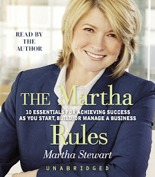 Icon image The Martha Rules: 10 Essentials for Achieving Success as You Start, Build, or Manage a Business