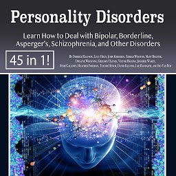 Icon image Personality Disorders: Learn How to Deal with Bipolar, Borderline, Asperger’s, Schizophrenia, and Other Disorders
