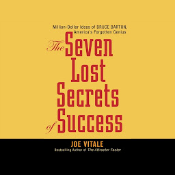 Icon image Seven Lost Secrets of Success: Million Dollar Ideas of Bruce Barton, America's Forgotten Genius
