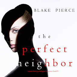 Ikonbild för The Perfect Neighbor (A Jessie Hunt Psychological Suspense Thriller—Book Nine)