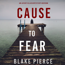 Obraz ikony: Cause to Fear (An Avery Black Mystery—Book 4)