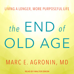 Icon image The End of Old Age: Living a Longer, More Purposeful Life