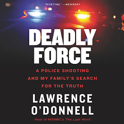 Icon image Deadly Force: A Police Shooting and My Family's Search for the Truth