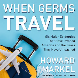 「When Germs Travel: Six Major Epidemics That Have Invaded America and the Fears They Have Unleashed」圖示圖片