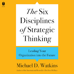 Imagen de icono The Six Disciplines of Strategic Thinking: Leading Your Organization into the Future