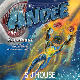 Icon image Andee the Aquanaut: All Great things Start with Small Beginnings