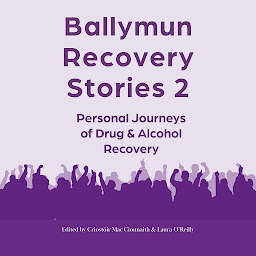 Obraz ikony: Ballymun Recovery Stories 2: Personal Journeys of Drugs and Alcohol Recovery