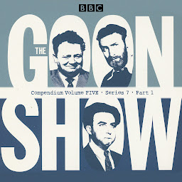 Icon image The Goon Show Compendium Volume Five: Series 7, Part 1: Episodes from the classic BBC radio comedy series