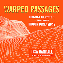 Icon image Warped Passages: Unraveling the Mysteries of the Universe's Hidden Dimensions