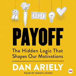 Icon image Payoff: The Hidden Logic That Shapes Our Motivations