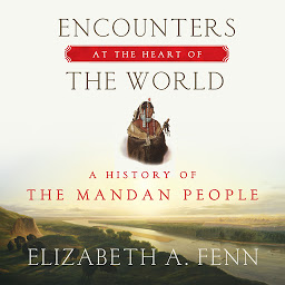 Icon image Encounters at the Heart of the World: A History of the Mandan People