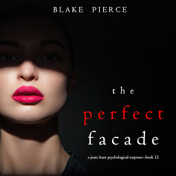 Obraz ikony: The Perfect Facade (A Jessie Hunt Psychological Suspense Thriller—Book Twelve)