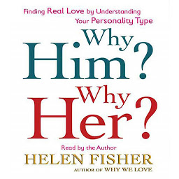 Icon image Why Him? Why Her?: Finding Real Love by Understanding Your Personality Type