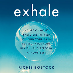 Icon image Exhale: 40 Breathwork Exercises to Help You Find Your Calm, Supercharge Your Health, and Perform at Your Best