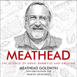 Icon image Meathead: The Science of Great Barbecue and Grilling