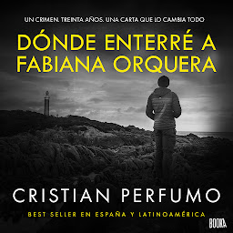 Icon image Dónde enterré a Fabiana Orquera: Novela de misterio en la Patagonia