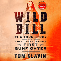Icon image Wild Bill: The True Story of the American Frontier's First Gunfighter