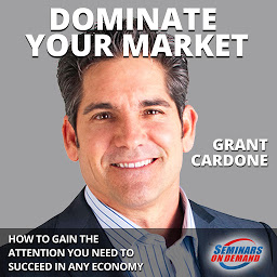 Icon image Dominate Your Market: How to Gain the Attention You Need to Succeed in Any Economy