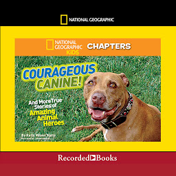 Imagen de icono National Geographic Kids Chapters: Courageous Canine: And More True Stories of Amazing Animal Heroes