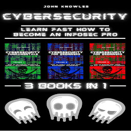 Icon image Cybersecurity: Learn Fast how to Become an InfoSec Pro 3 Books in 1