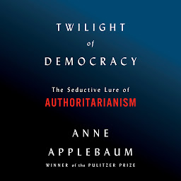 Imagen de icono Twilight of Democracy: The Seductive Lure of Authoritarianism