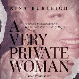 Icon image A Very Private Woman: The Life and Unsolved Murder of Presidential Mistress Mary Meyer