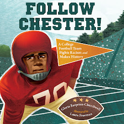 Icon image Follow Chester!: A College Football Team Fights Racism and Makes History