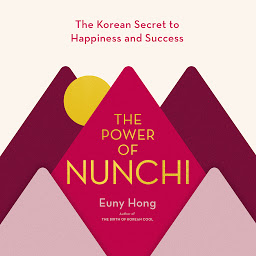 Icon image The Power of Nunchi: The Korean Secret to Happiness and Success