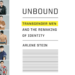 Icon image Unbound: Transgender Men and the Remaking of Identity