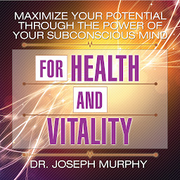 Maximize Your Potential Through the Power Your Subconscious Mind for Health and Vitality की आइकॉन इमेज