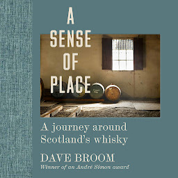 Icon image A Sense of Place: A journey around Scotland’s whisky