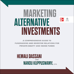 Icon image Marketing Alternative Investments: A Comprehensive Guide to Fundraising and Investor Relations for Private Equity and Hedge Funds