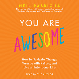 Icon image You Are Awesome: How to Navigate Change, Wrestle with Failure, and Live an Intentional Life
