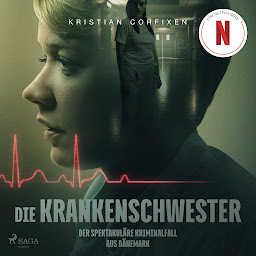 Icon image Die Krankenschwester: Der spektakuläre Kriminalfall aus Dänemark - das Buch zur NETFLIX-Serie