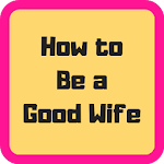 Cover Image of ดาวน์โหลด How to Be a Good Wife Advice 1.8 APK