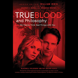 Icon image True Blood and Philosophy: We Wanna Think Bad Things with You