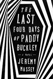 Icon image The Last Four Days of Paddy Buckley: A Novel