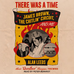 Icon image There Was a Time: James Brown, The Chitlin' Circuit, and Me