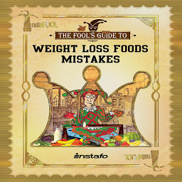 Icon image Weight Loss Foods Mistakes: 15 Healthy Foods to Avoid When Losing Weight and Dieting (Instafool)