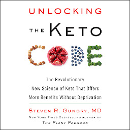 Obraz ikony: Unlocking the Keto Code: The Revolutionary New Science of Keto That Offers More Benefits Without Deprivation